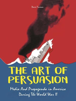 cover image of The Art of Persuasion Media and Propaganda in America During the World War II